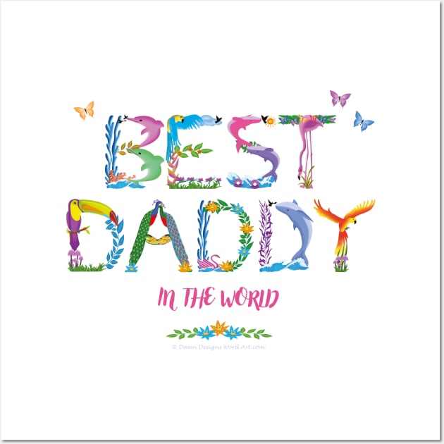 Best Daddy in the world - tropical wordart Wall Art by DawnDesignsWordArt